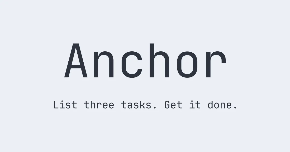 Anchor - List three tasks. Get it done